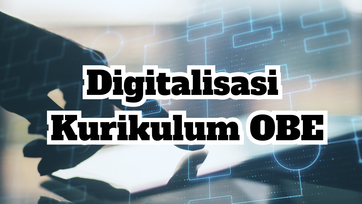 Digitalisasi Kurikulum OBE: Dari Rencana Pembelajaran ke Dampak Nyata